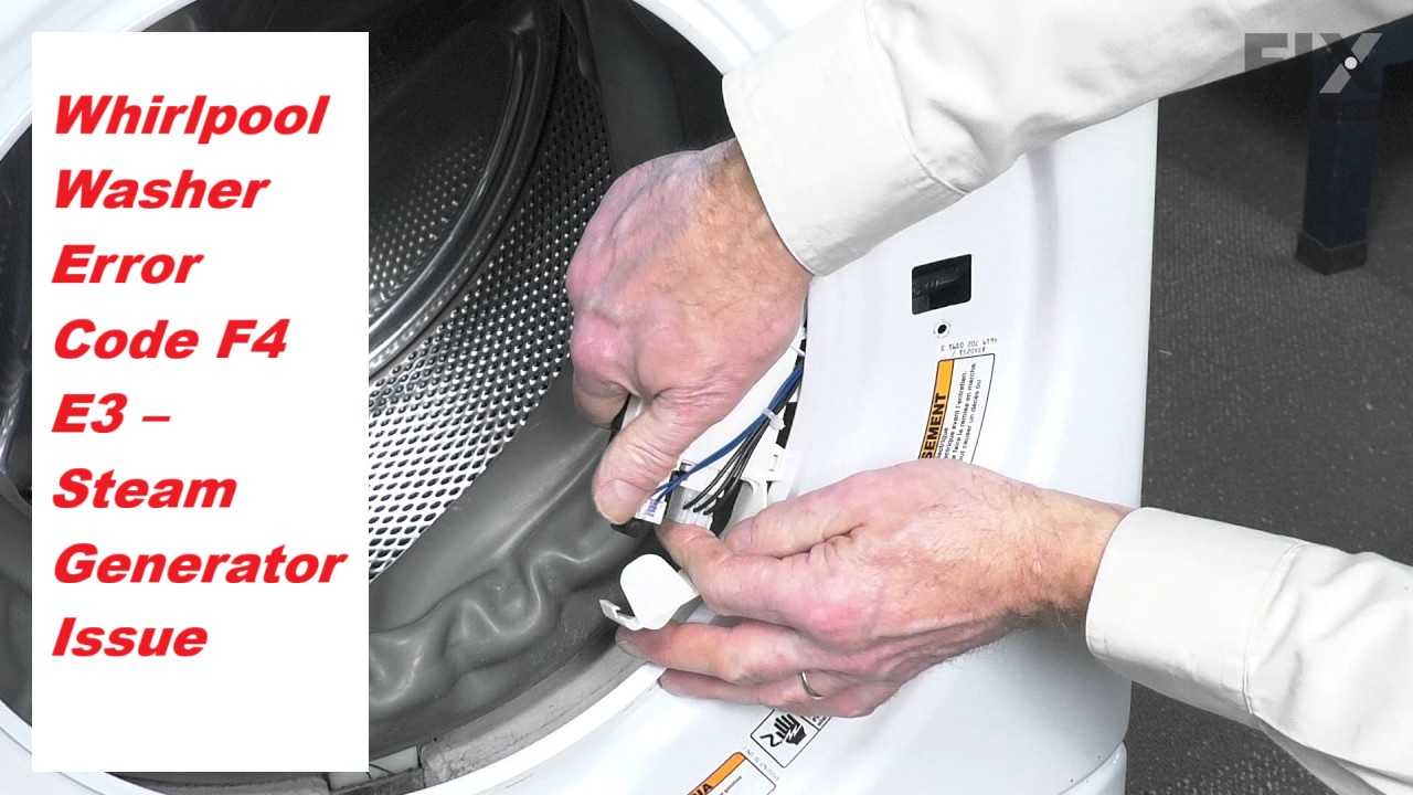 Whirlpool Washer Error Code F4 E3 – Steam Generator Issue