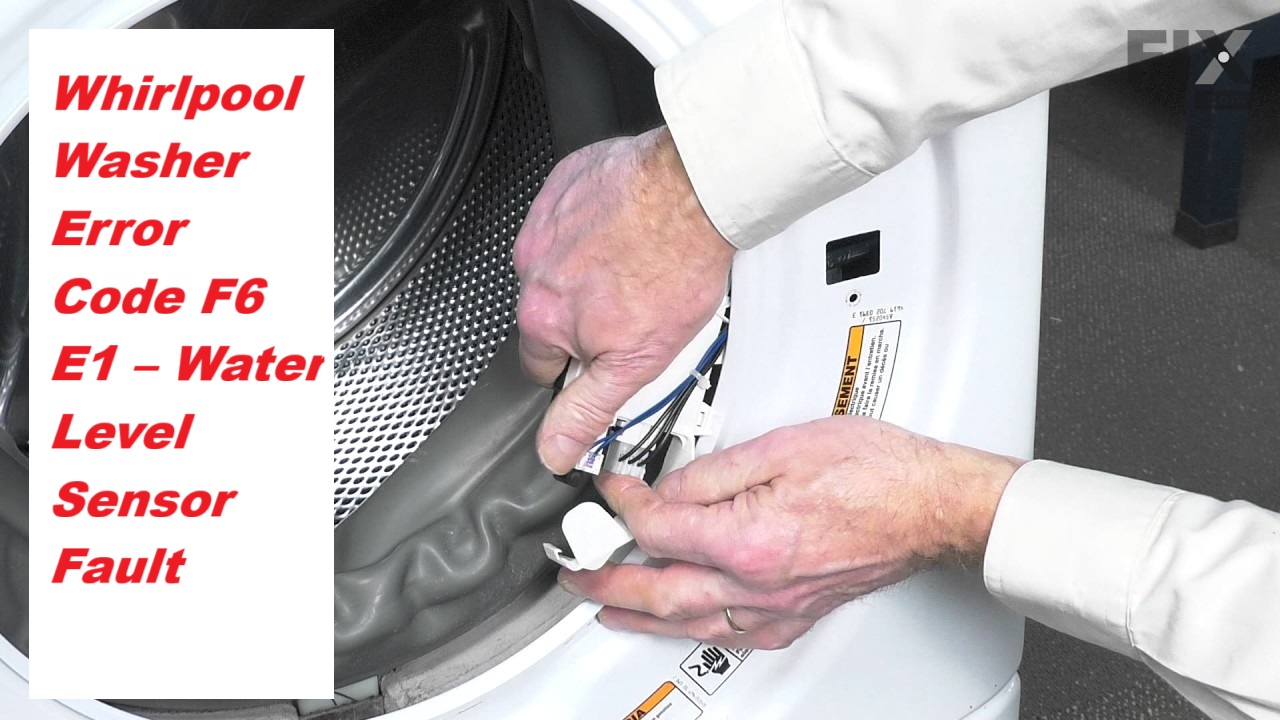 Whirlpool Washer Error Code F6 E1 – Water Level Sensor Fault