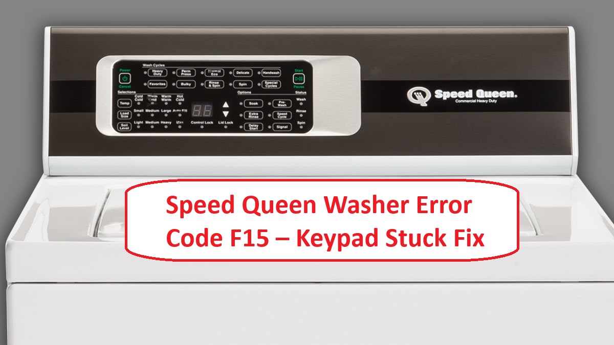 Speed Queen Washer Error Code F15 Keypad Stuck Fix