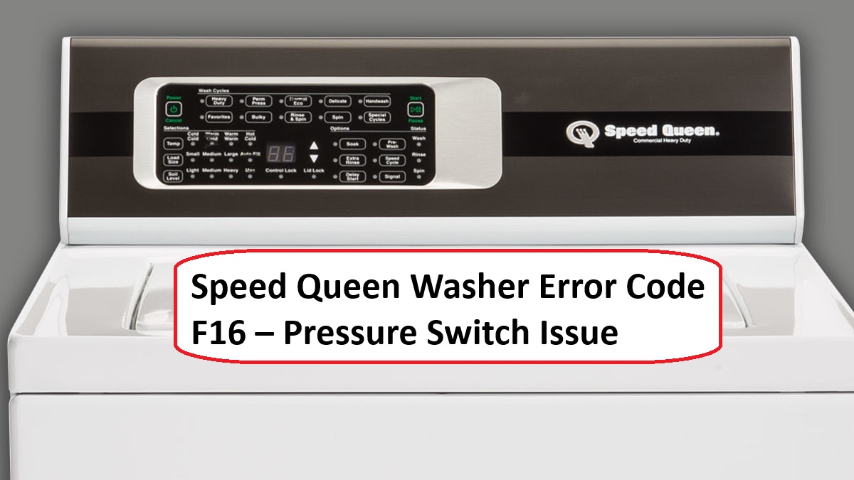 Speed Queen Washer Error Code F16 – Pressure Switch Issue