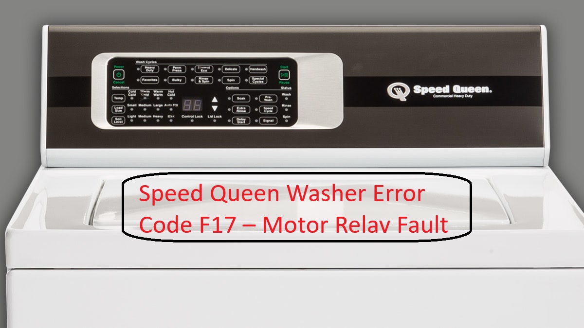 Speed Queen Washer Error Code F17 – Motor Relay Fault