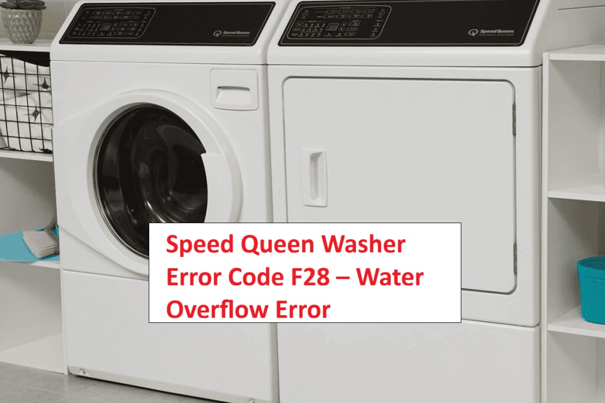 Speed Queen Washer Error Code F28 – Water Overflow Error