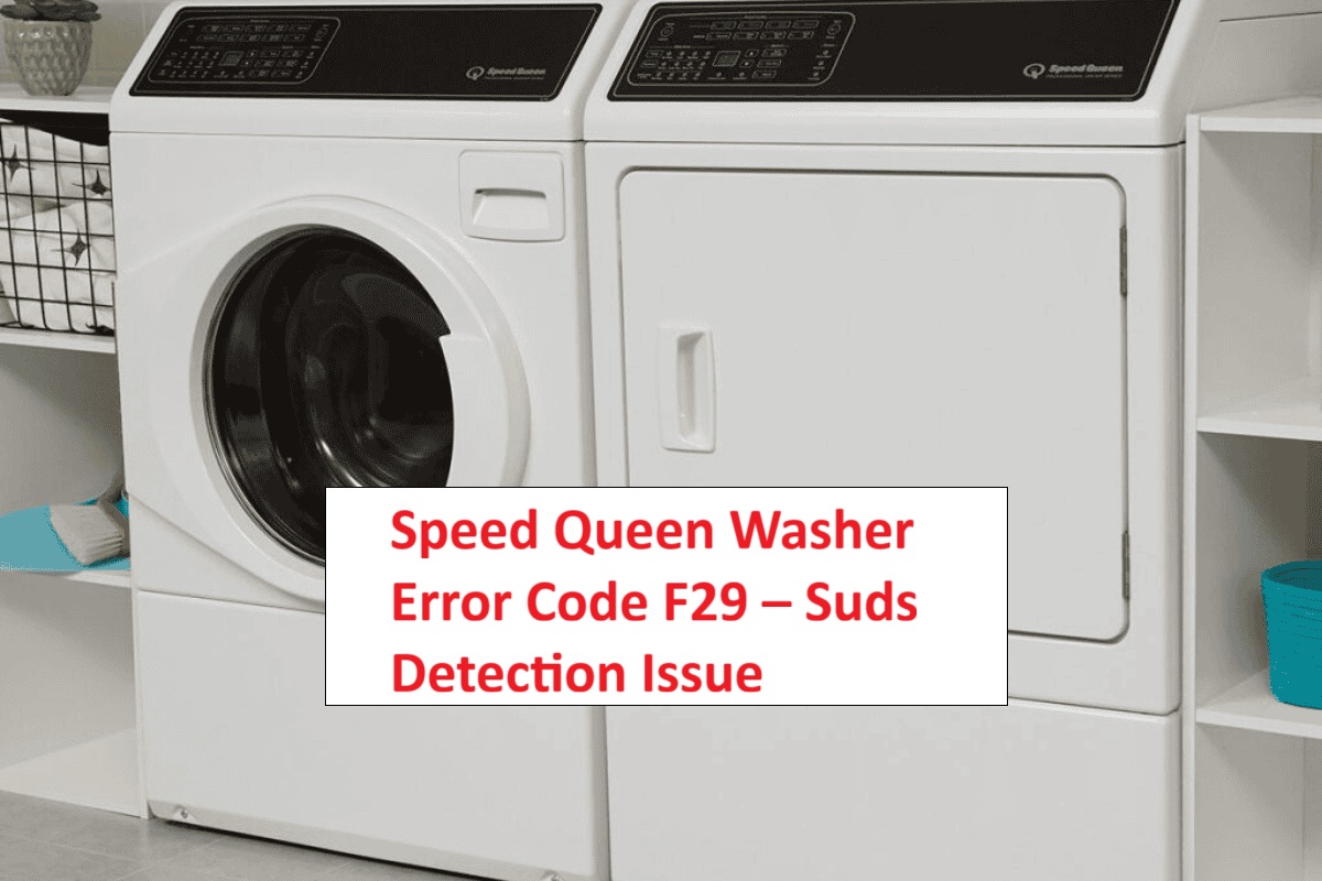 Speed Queen Washer Error Code F29 – Suds Detection Issue