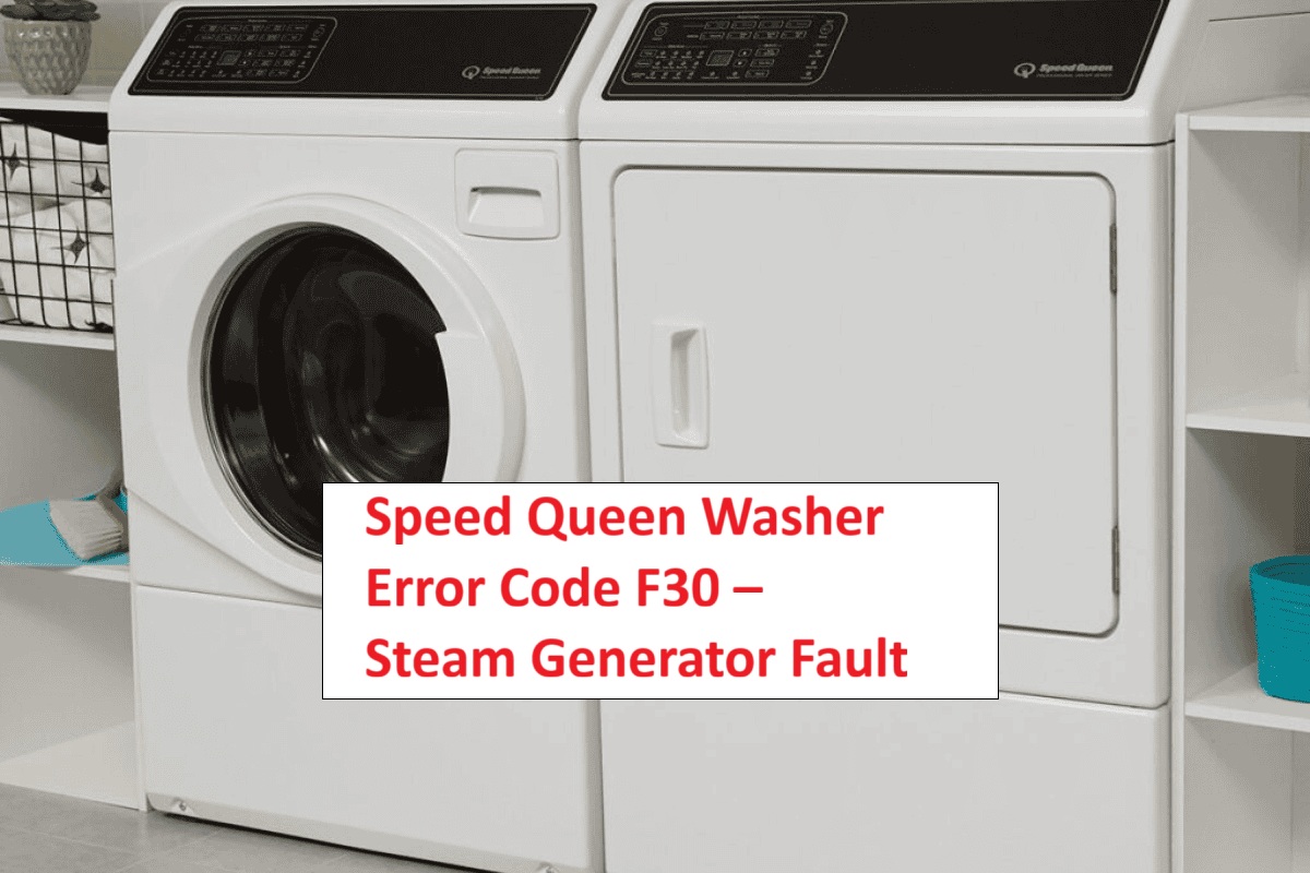 Speed Queen Washer Error Code F30 – Steam Generator Fault