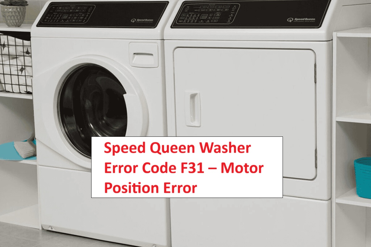 Speed Queen Washer Error Code F31 – Motor Position Error