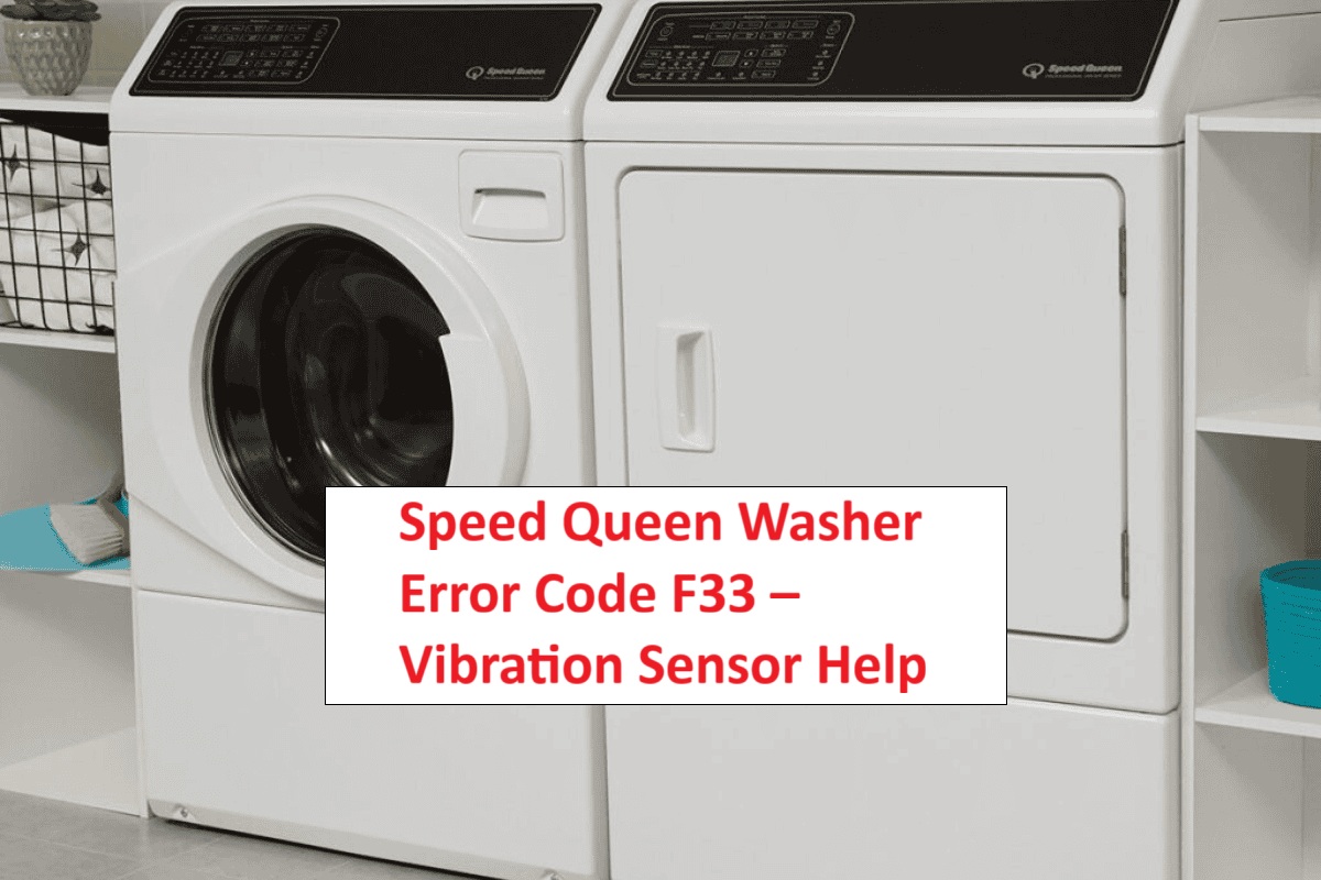 Speed Queen Washer Error Code F33 – Vibration Sensor Help