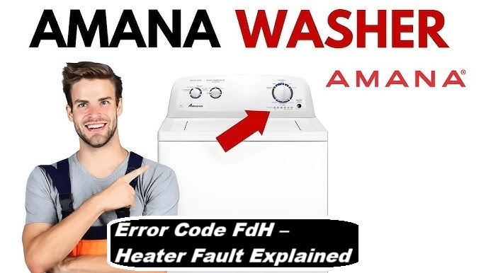 Amana Washer Error Code FdH – Heater Fault Explained