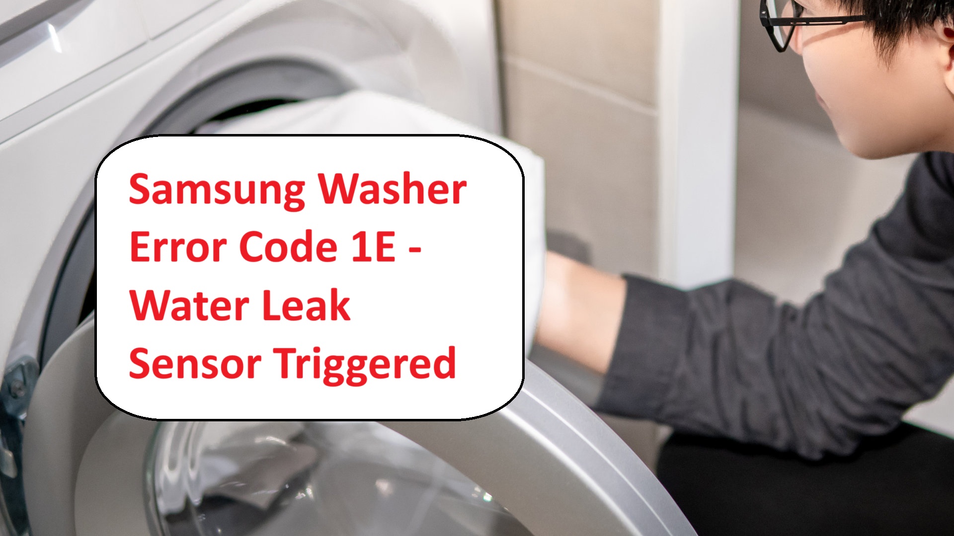 Samsung Washer Error Code 1E – Water Leak Sensor Triggered