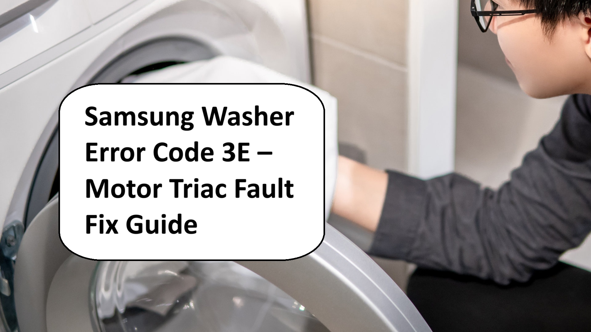 Samsung Washer Error Code 3E – Motor Triac Fault Fix Guide