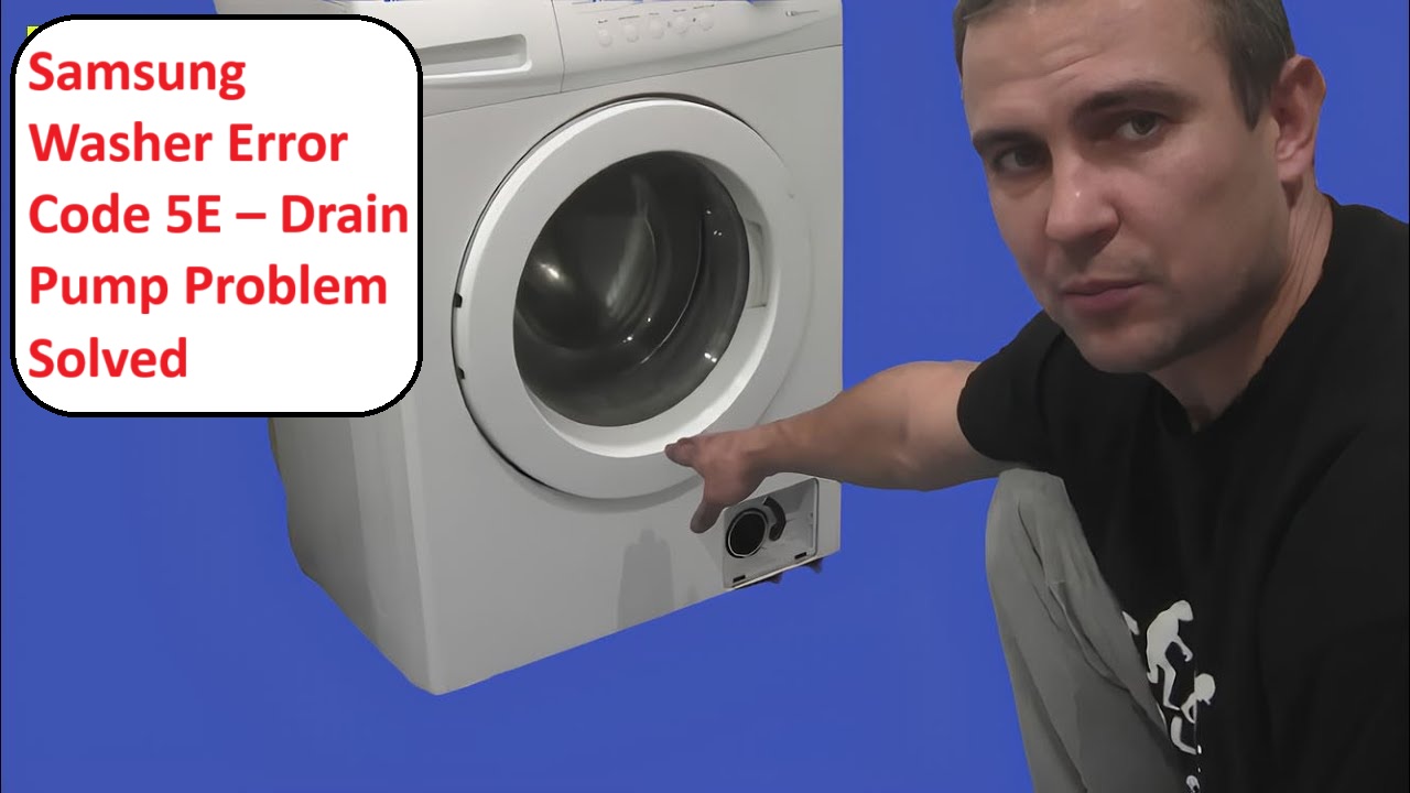 Samsung Washer Error Code 5E – Drain Pump Problem Solved