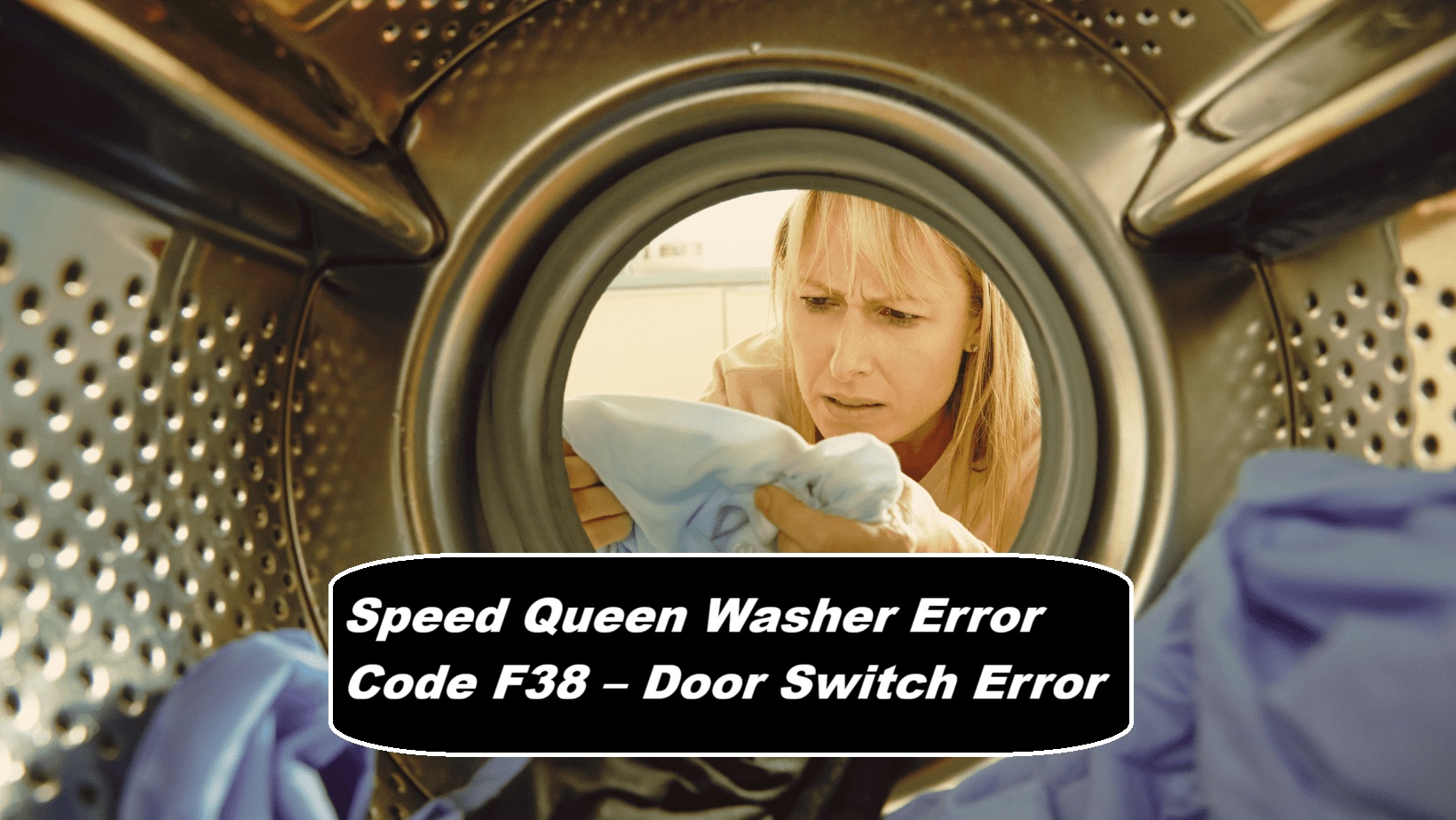Speed Queen Washer Error Code F38 – Door Switch Error