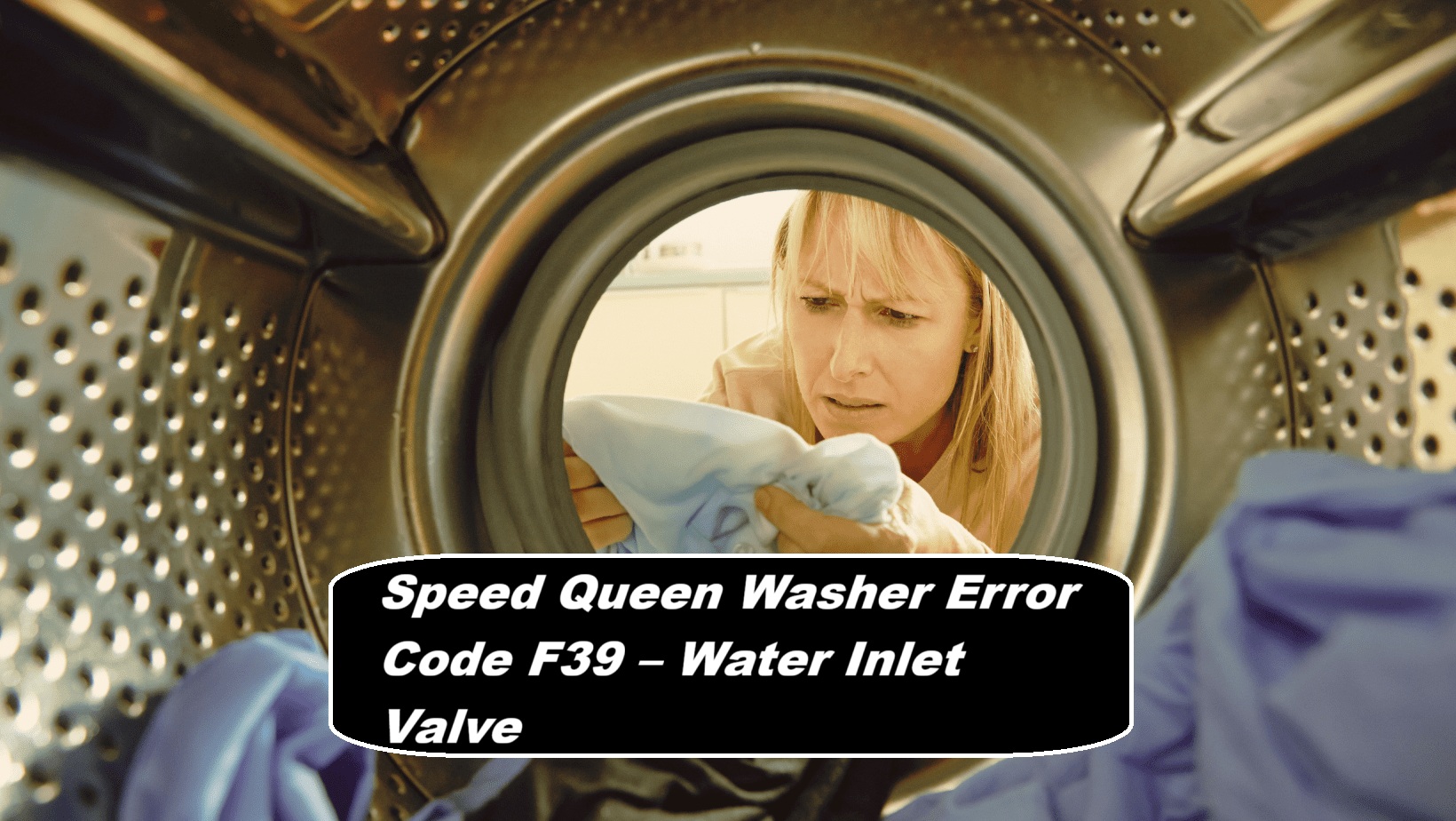 Speed Queen Washer Error Code F39 – Water Inlet Valve