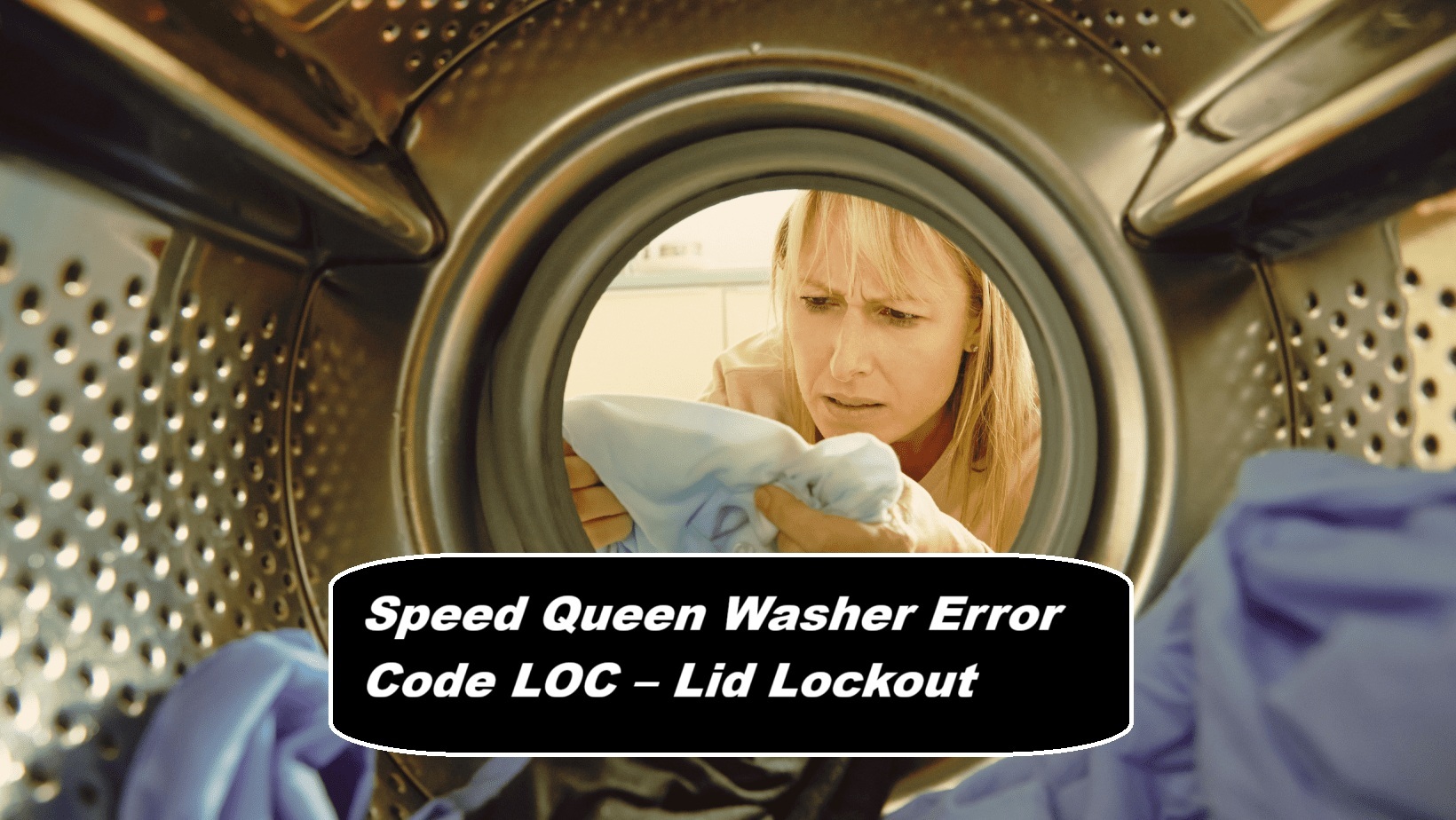 Speed Queen Washer Error Code LOC – Lid Lockout Code