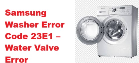 Samsung Washer Error Code 23e1 Water Valve Error Fix