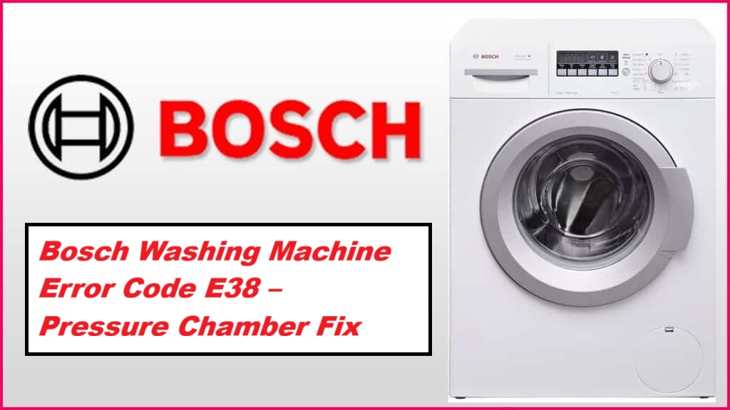 Bosch Washing Machine Error Code E38 – Pressure Chamber Fix