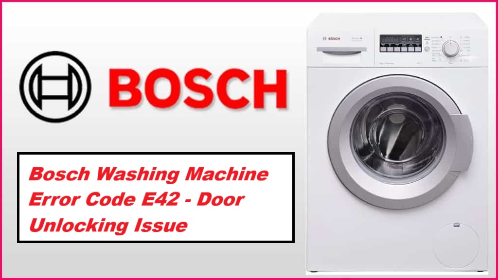 Bosch Washing Machine Error Code E42 – Door Unlocking Issue