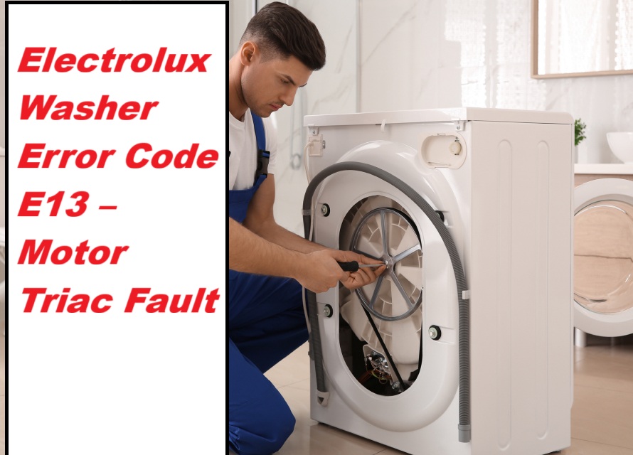 Electrolux Washer Error Code E13 – Motor Triac Fault